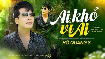 Ai Khổ Vì Ai - Hồ Quang 8 | MV Ngoại Cảnh Đẹp Lung Linh