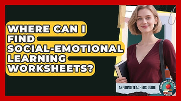Where Can I Find Social-Emotional Learning Worksheets? - Aspiring Teacher Guide