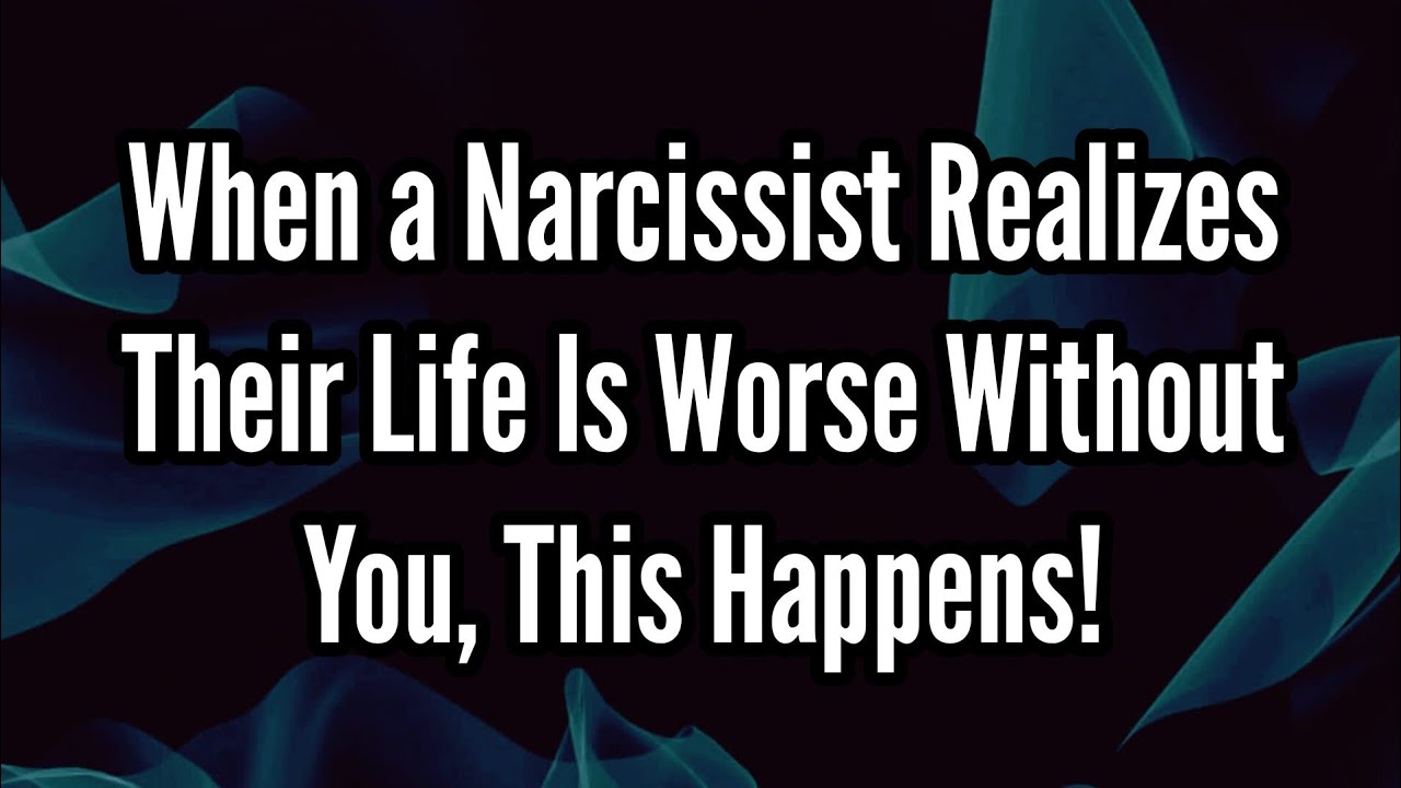 When a Narcissist Realizes Their Life Is Worse Without You, This ...
