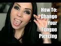 How To: Change Your Tongue Piercing.