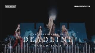 BLACKPINK - Shut Down (DEADLINE World Tour / Live Studio Version)