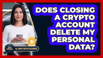 Does Closing a Crypto Account Delete My Personal Data?