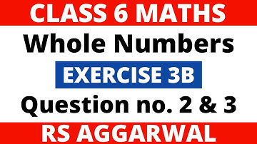 Exercise 3B Question 2 and 3। Class 6 Maths। Whole Numbers। RS Aggarwal