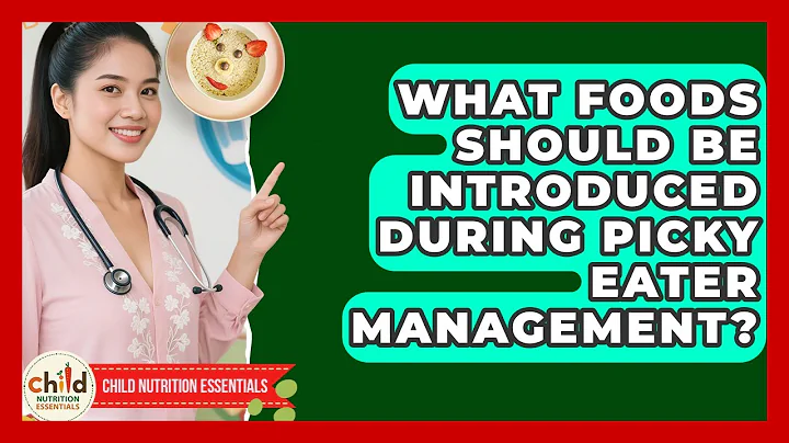 What Foods Should Be Introduced During Picky Eater Management? | Child Nutrition Essentials News