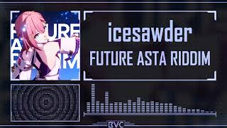 icesawder - FUTURE ASTA RIDDIM