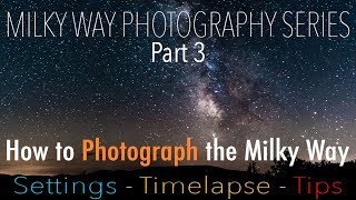 How to PHOTOGRAPH the Milky Way | Settings - Timelapse - Tips