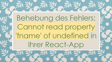 Behebung des Fehlers: Cannot read property 