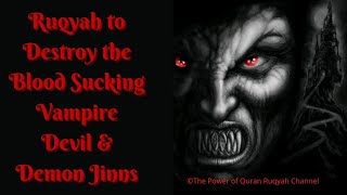 Ultimate Ruqyah To Destroyexpell The Blood Sucking Vampire Demonsdevil Jinns919062777292