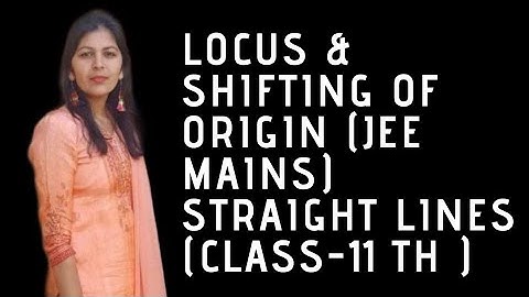 STRAIGHT LINES || LOCUS &SHIFTING OF ORIGIN || JEE MAINS || Class-11 th MATHS