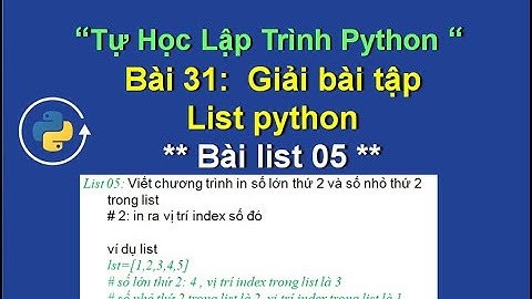 Bai31 : Hướng dẫn giải bài tập list 05 - Tự học lập trình python - bài tập list python