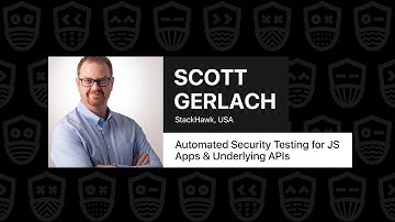 Automated Security Testing for JS Apps & Underlying APIs - Scott Gerlach, JSNation Live 2021