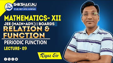 RELATION AND FUNCTION |L 9| PERIODIC FUNCTION I MATHS XII |JEE Main+ Adv. | Riyaz Sir | Shikshakunj