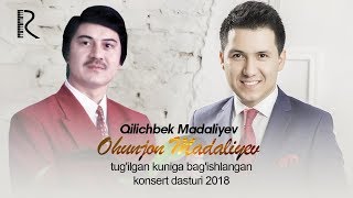 Qilichbek Madaliyev - Ohunjon Madaliyev tug'ilgan kuniga bag'ishlangan konsert dasturi 2018