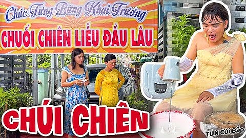 Kinh Doanh Tiệm Chuối Chiên, Thúy Liễu Sụm Nụ Vì Bán Ế | Tủn Cùi Bắp