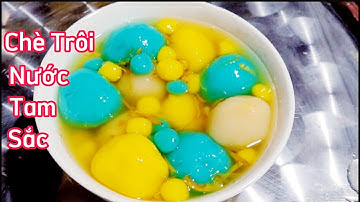 Cách Nấu Chè Trôi Nước / Tam Sắc Cúng Rằm Tháng Giêng