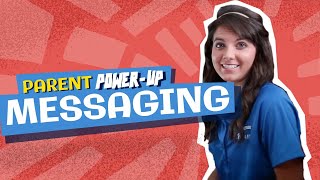 Parent Power-Up - Messaging