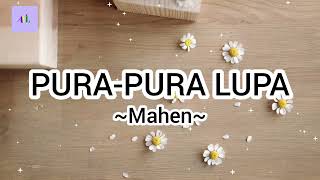 Mahen ~ Pura-pura Lupa || Lirik Lagu