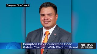 Compton City Councilman Isaac Galvan, 5 Others Charged With Election Fraud