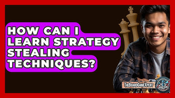 How Can I Learn Strategy Stealing Techniques? - The Board Game Xpert
