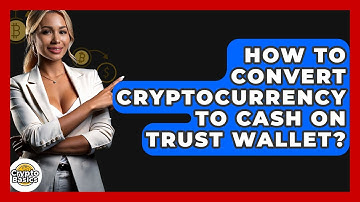 How to Convert Cryptocurrency to Cash on Trust Wallet? - CryptoBasics360.com