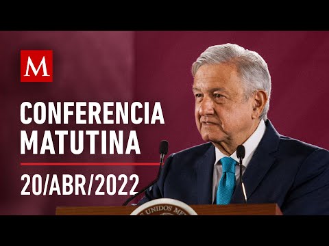 Conferencia matutina de AMLO, 20 de abril de 2022