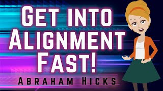 Abraham Hicks 2023 Get Into Alignment Fast!