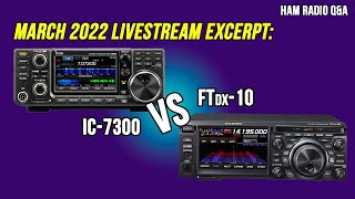 Which to buy? Yaesu FTdx10 or Icom IC7300  March 2022 Livestream Excerpt #HamradioQA