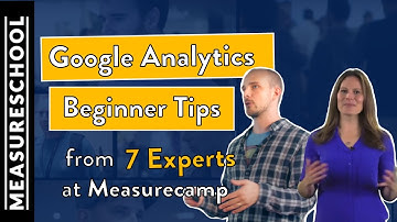 Google Analytics Beginner Tips from 7 Experts at Measurecamp London