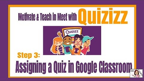 Step 3: Assigning a Quiz in Google Classroom