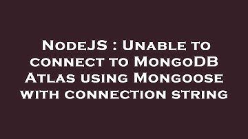 NodeJS : Unable to connect to MongoDB Atlas using Mongoose with connection string