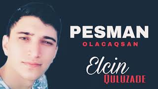 Elcin Quluzade Pesman Olacaqsan 2023 Yeni (Cox Super Mahni)