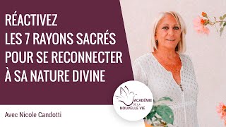 Réactivez les 7 rayons sacrés pour se reconnecter à sa nature divine. Nicole Candotti
