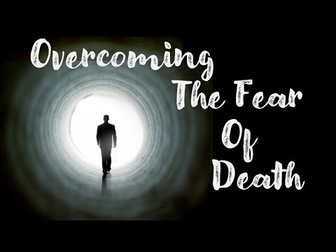 Overcoming The Fear Of Death 2 21 2021