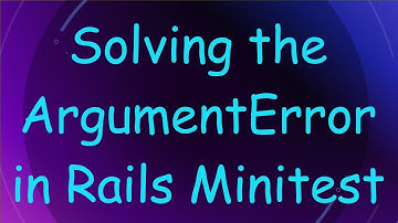 Solving the ArgumentError in Rails Minitest