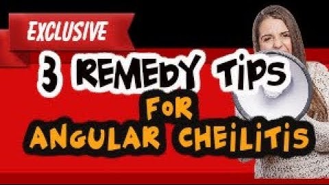 Angular Cheilitis Natural Remedy :: 3 Day Cure for Angular Cheilitis! These 3 Tips WILL Help You!