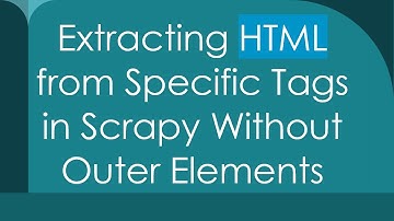 Extracting HTML from Specific Tags in Scrapy Without Outer Elements