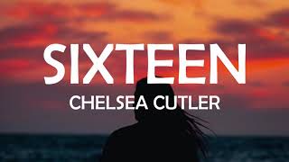 CHELSEA CUTLER - SIXTEEN LYRICS