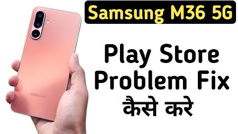 Samsung Galaxy M36 5G Mein Play Store Problem Kaise Solve Kare || How To Solve Play Store Problem