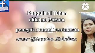 pangula ni Tuhan akka na Porsea | penegak rohani Pentakosta @Laurina Nababan #Cover
