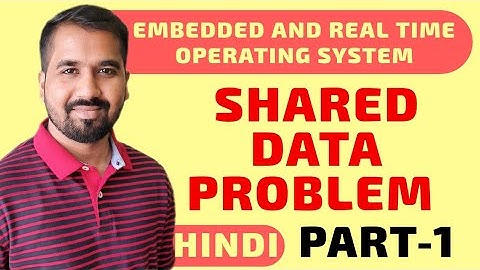Shared Data Problem Part-1 Explained in Hindi l Embedded and Real time Operating System Course
