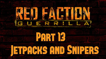 Red Faction Guerrilla - Part 13 - Jetpacks and Snipers