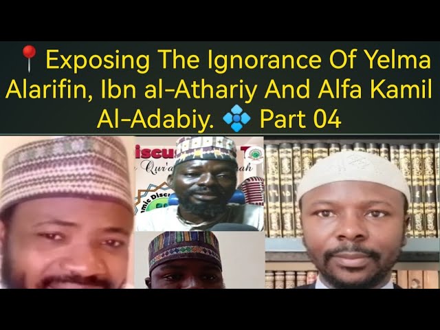 📍Exposing The Ignorance Of Yusuf Yelma Alarifin, Ibn al-Athariy And Alfa Kamil Al-Adabiy. 💠 Part 04 class=