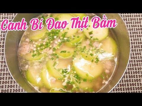 CANH BÍ ĐAO THỊT BẰM ngon ngọt thật bình dị trong bửa cơm gia đình – món ngon dễ làm | Tất tần tật những nội dung liên quan đến bí đao đúng nhất