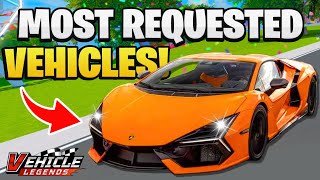 MOST Requested Cars In Vehicle Legends!