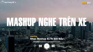 Nhạc Mashup Nghe Trên Xe - 1h Chìm Vào Những Bài Nhạc Mashup 8x 9x Đời Đầu, Gây Nghiện Hiện Nay