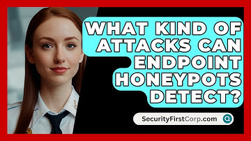 What Kind Of Attacks Can Endpoint Honeypots Detect? - SecurityFirstCorp.com