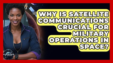Why Is Satellite Communications Crucial for Military Operations in Space? - Warriors In Space