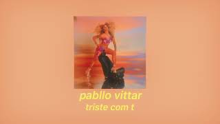 pabllo vittar - triste com t (slowed)