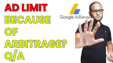 AD LIMIT because of adsense arbitrage? Q/A