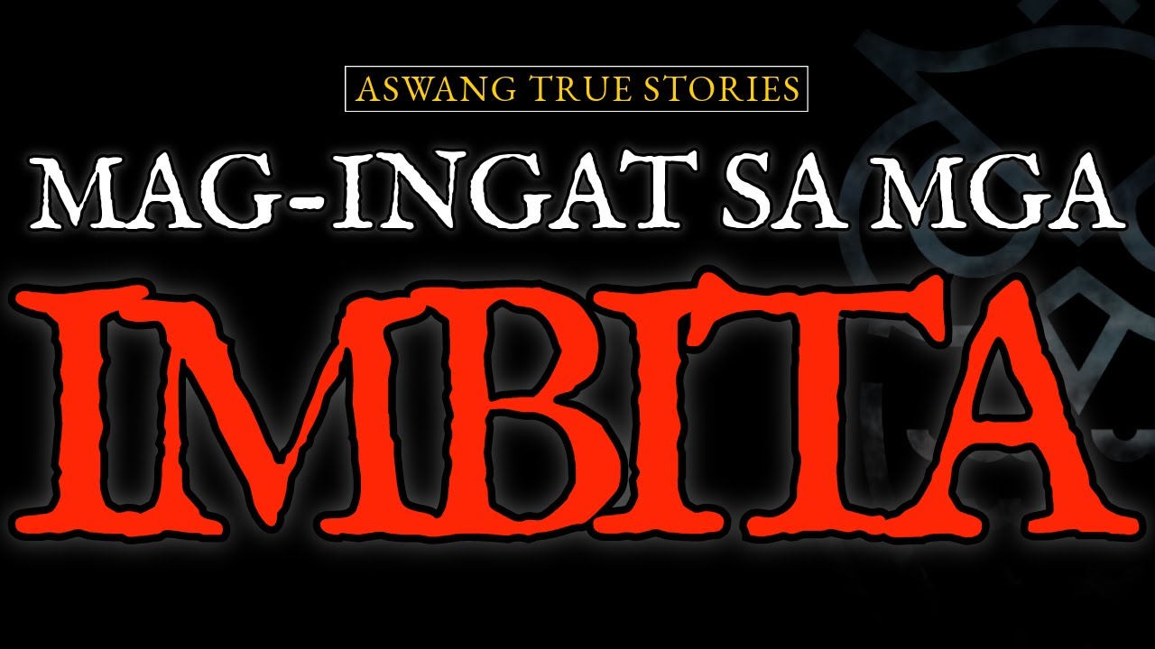 MAG-INGAT SA MGA IMBITA - ASWANG TRUE STORIES